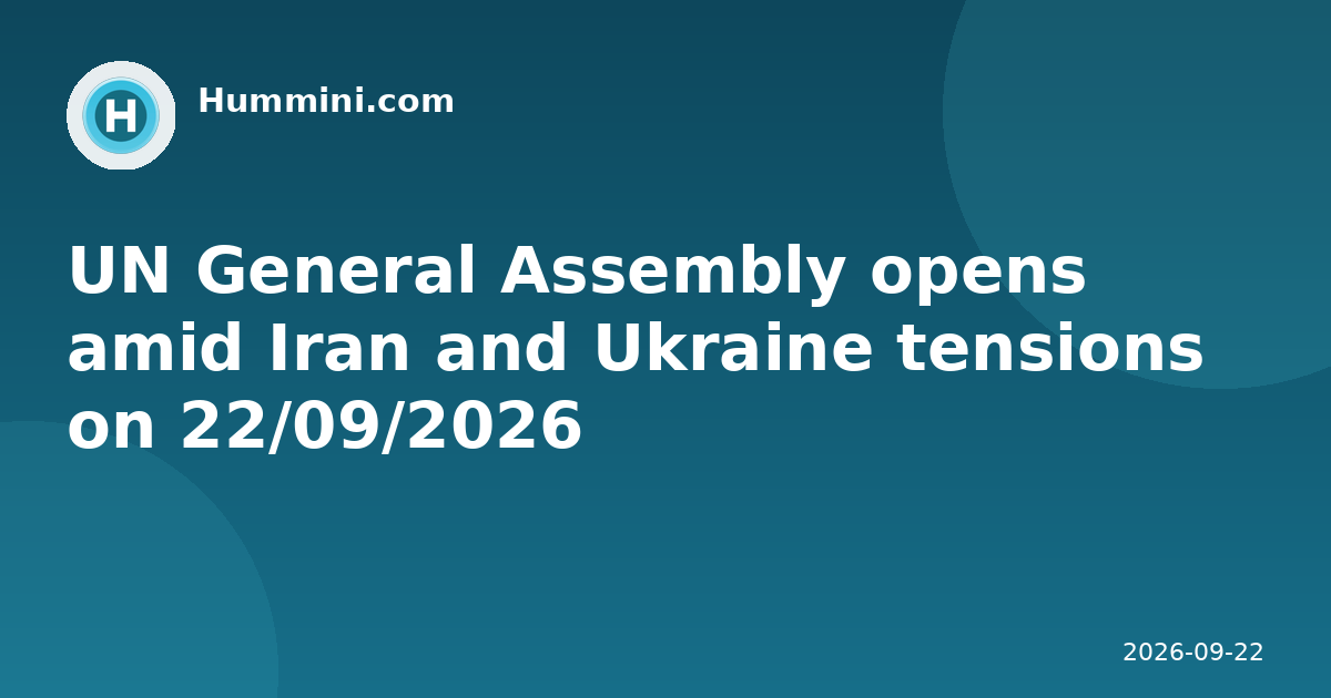 UN General Assembly opens amid Iran and Ukraine tensions on 22/09/2026